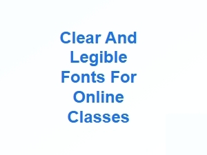 Clear and Legible Fonts for Online Classes