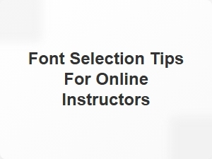 Font Selection Tips for Online Instructors