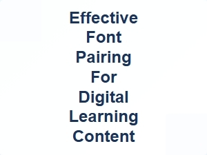Effective Font Pairing for Digital Learning Content
